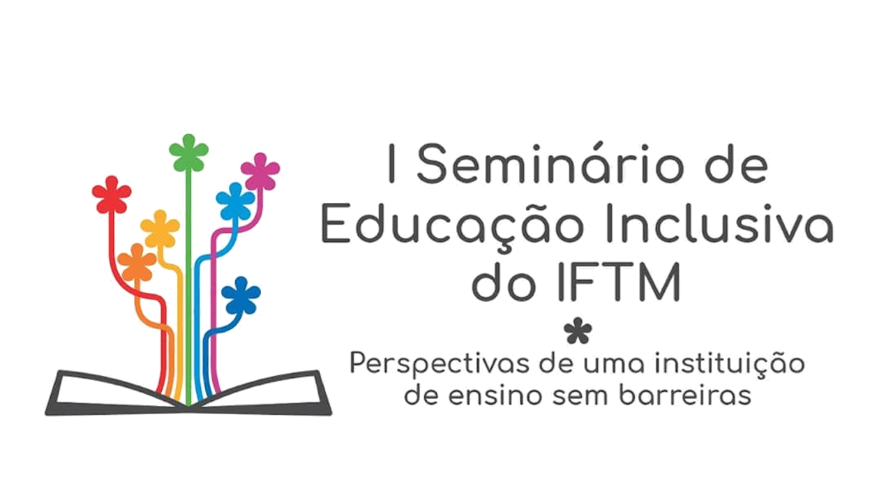 IFTM I Seminário de Educação Inclusiva (SEI) do IFTM