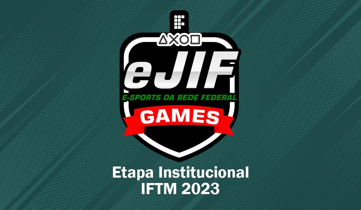 IFTM eJIF - Jogos Eletrônicos dos Institutos Federais [Etapa Institucional  IFTM - 2023]